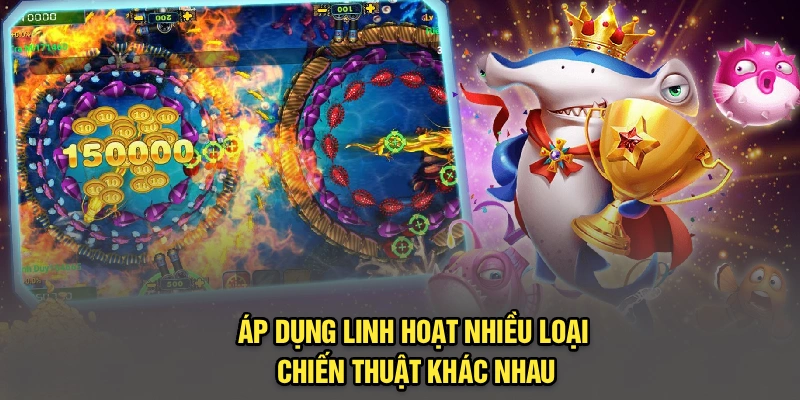 Áp dụng linh hoạt nhiều loại chiến thuật khác nhau