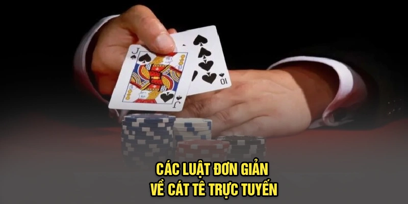 Các luật đơn giản về cát tê trực tuyến