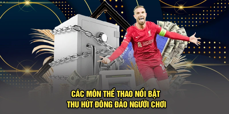 Các môn thể thao nổi bật thu hút đông đảo người chơi