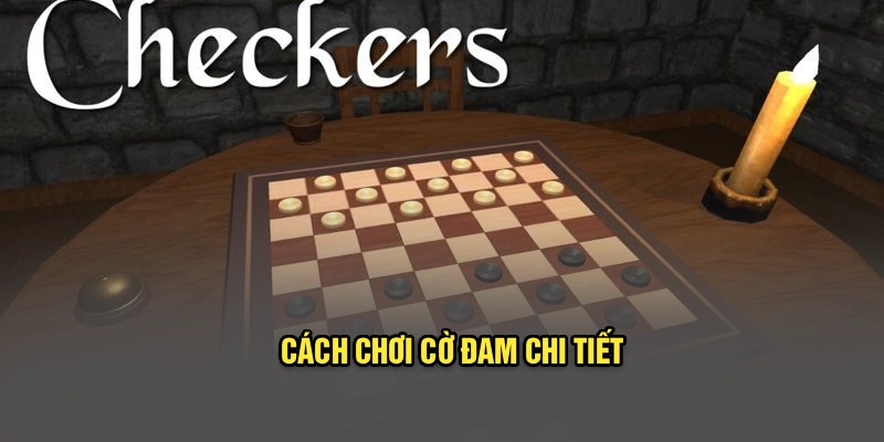 Cách chơi cờ đam chi tiết