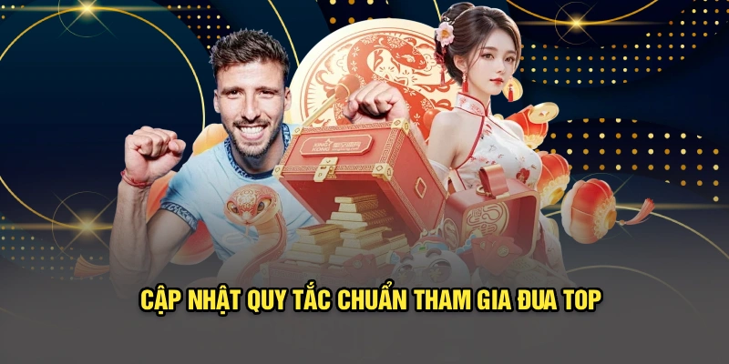 Cập nhật quy tắc chuẩn tham gia đua top