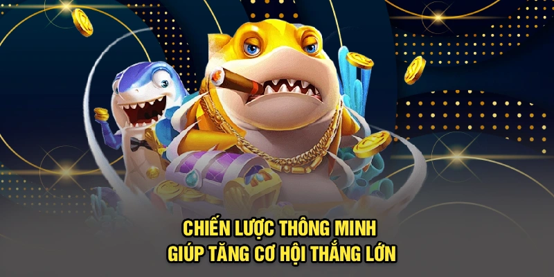 Chiến lược thông minh, cơ hội thắng lớn