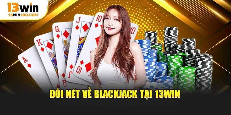 Đôi nét về blackjack tại 13Win