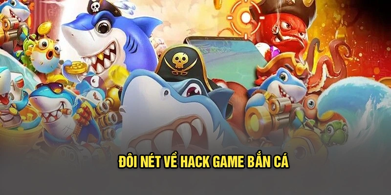 Đôi nét về hack game bắn cá