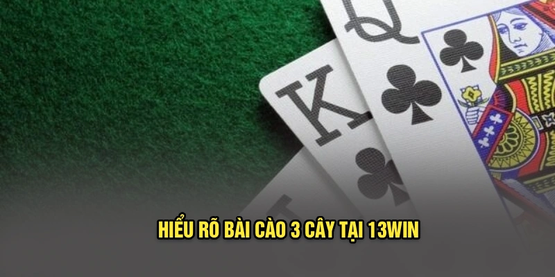 Hiểu rõ bài cào 3 cây tại 13Win