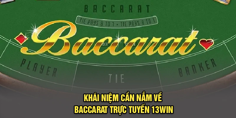 Khái niệm cần nắm về baccarat trực tuyến 13Win