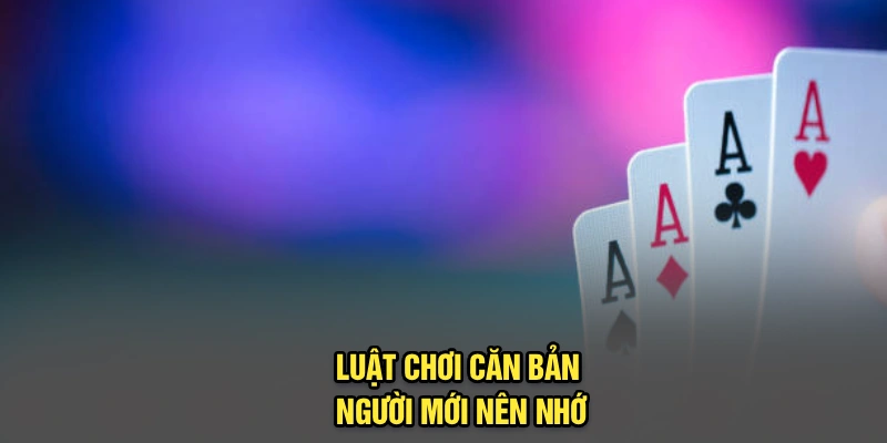 Luật chơi căn bản người mới nên nhớ