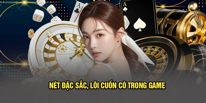 Nét đặc sắc, lôi cuốn có trong game