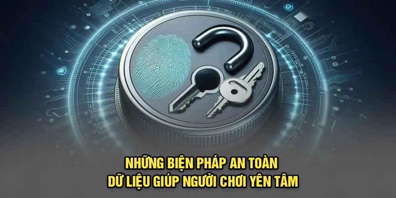 Những biện pháp an toàn dữ liệu giúp người chơi yên tâm