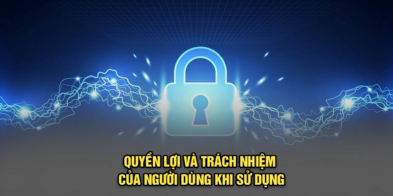Quyền lợi đi đôi với trách nhiệm khi sử dụng