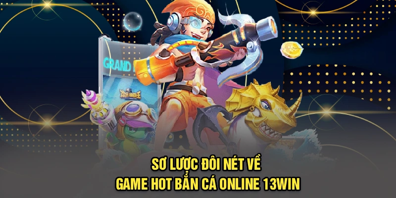 Sơ lược đôi nét về game hot bắn cá online 
