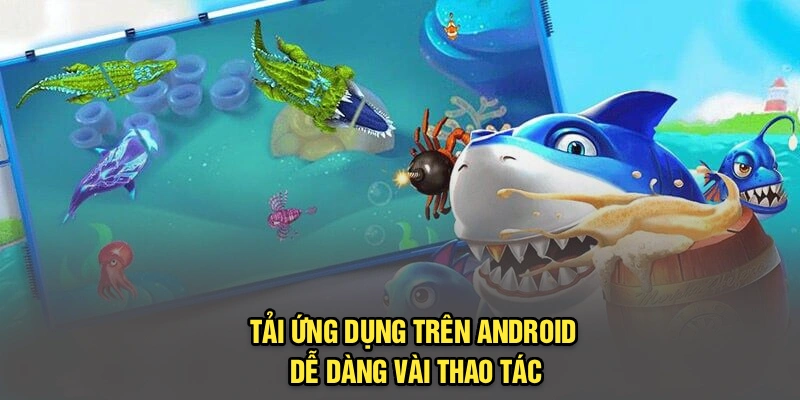 Tải ứng dụng trên Android dễ dàng vài thao tác
