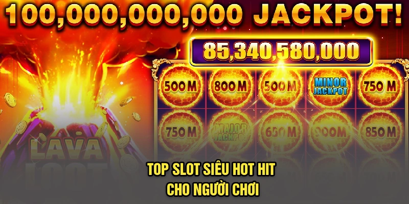 Top slot siêu hot hit cho người chơi