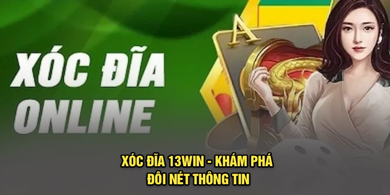 Xóc đĩa 13Win - Khám phá đôi nét thông tin